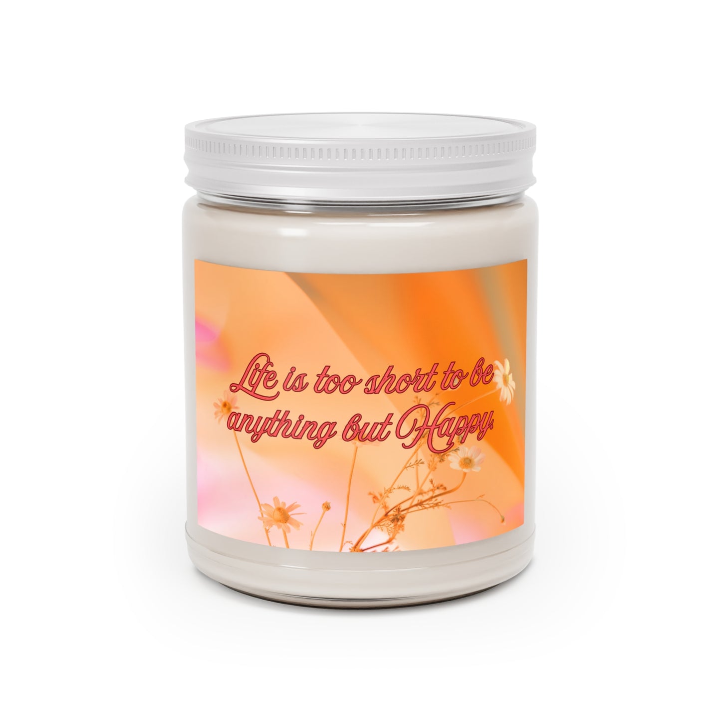 Scented Candle - 9oz - 'Life is too short to be anything but Happy'