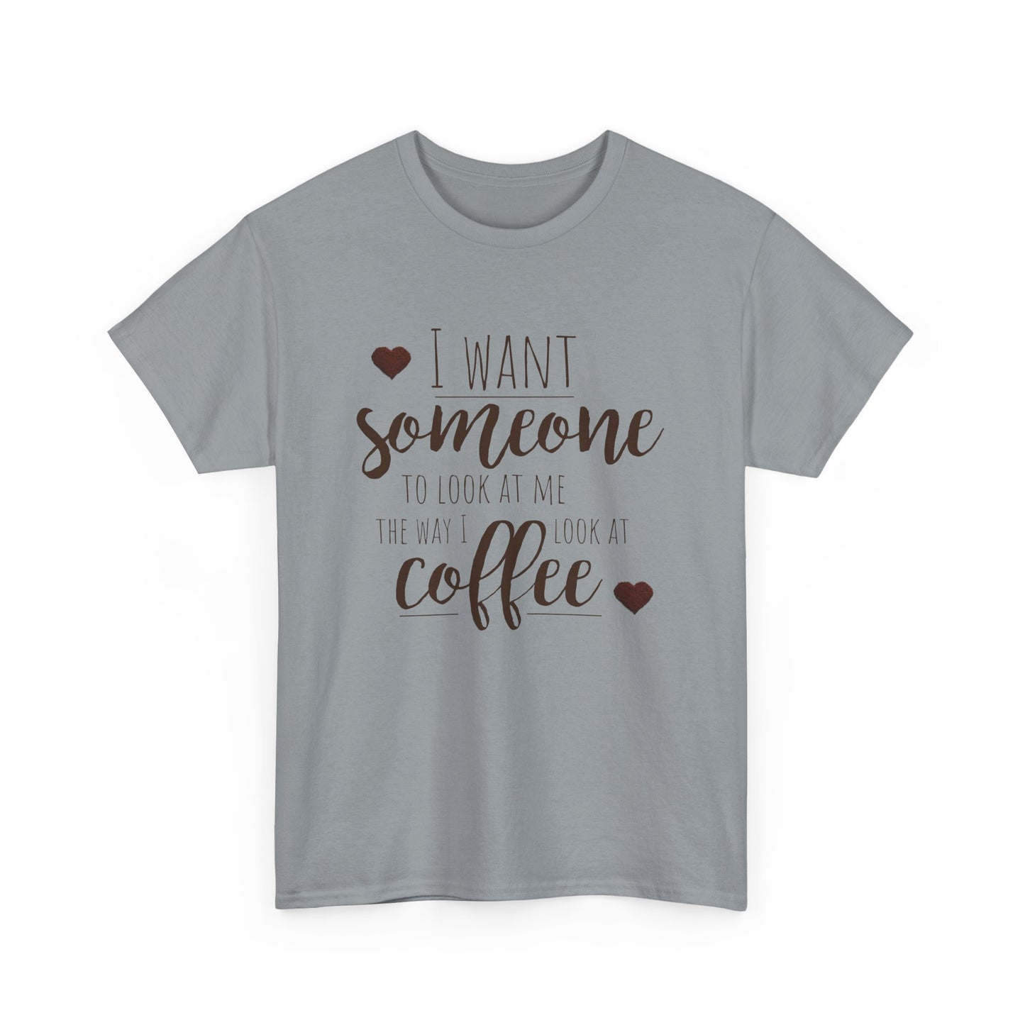 I Want Someone To Look At Me Like I Do At Coffee Shirt - Funny Coffee Lover
