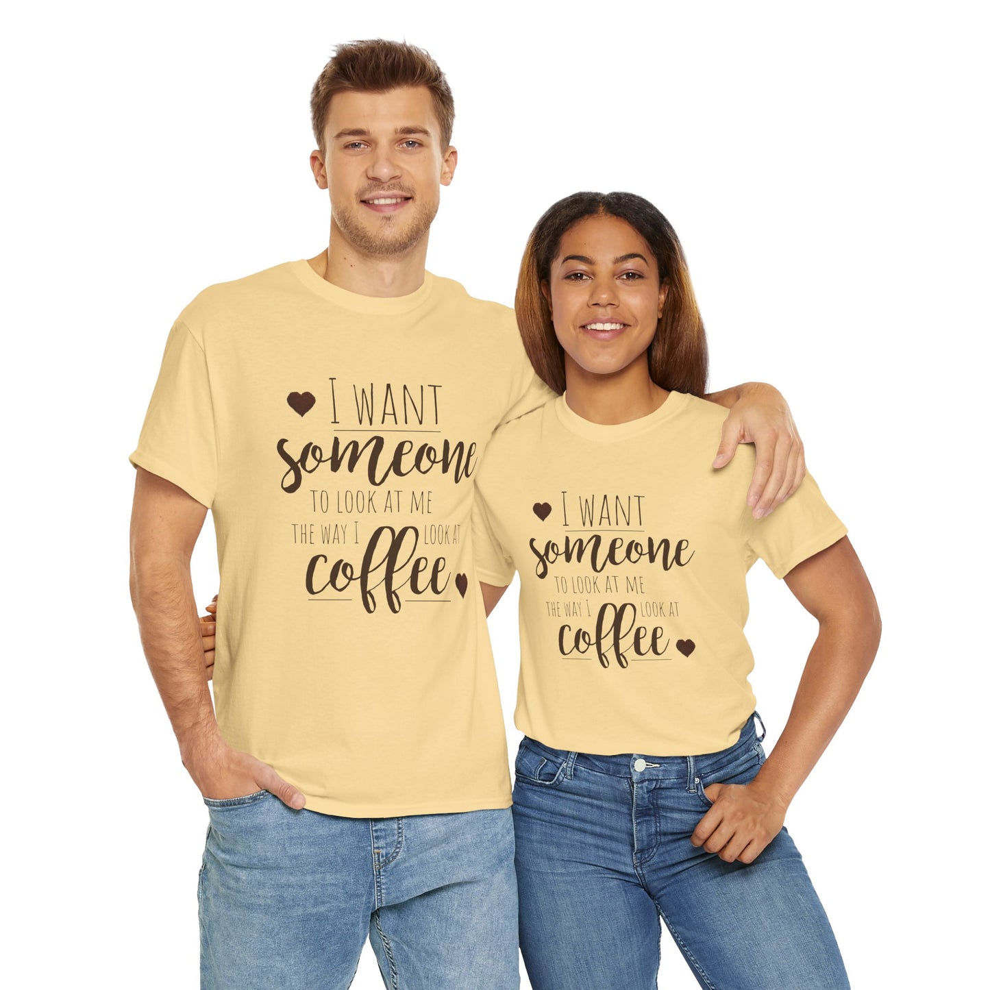 I Want Someone To Look At Me Like I Do At Coffee Shirt - Funny Coffee Lover