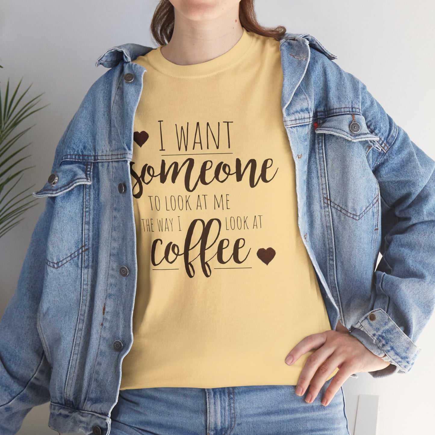 I Want Someone To Look At Me Like I Do At Coffee Shirt - Funny Coffee Lover