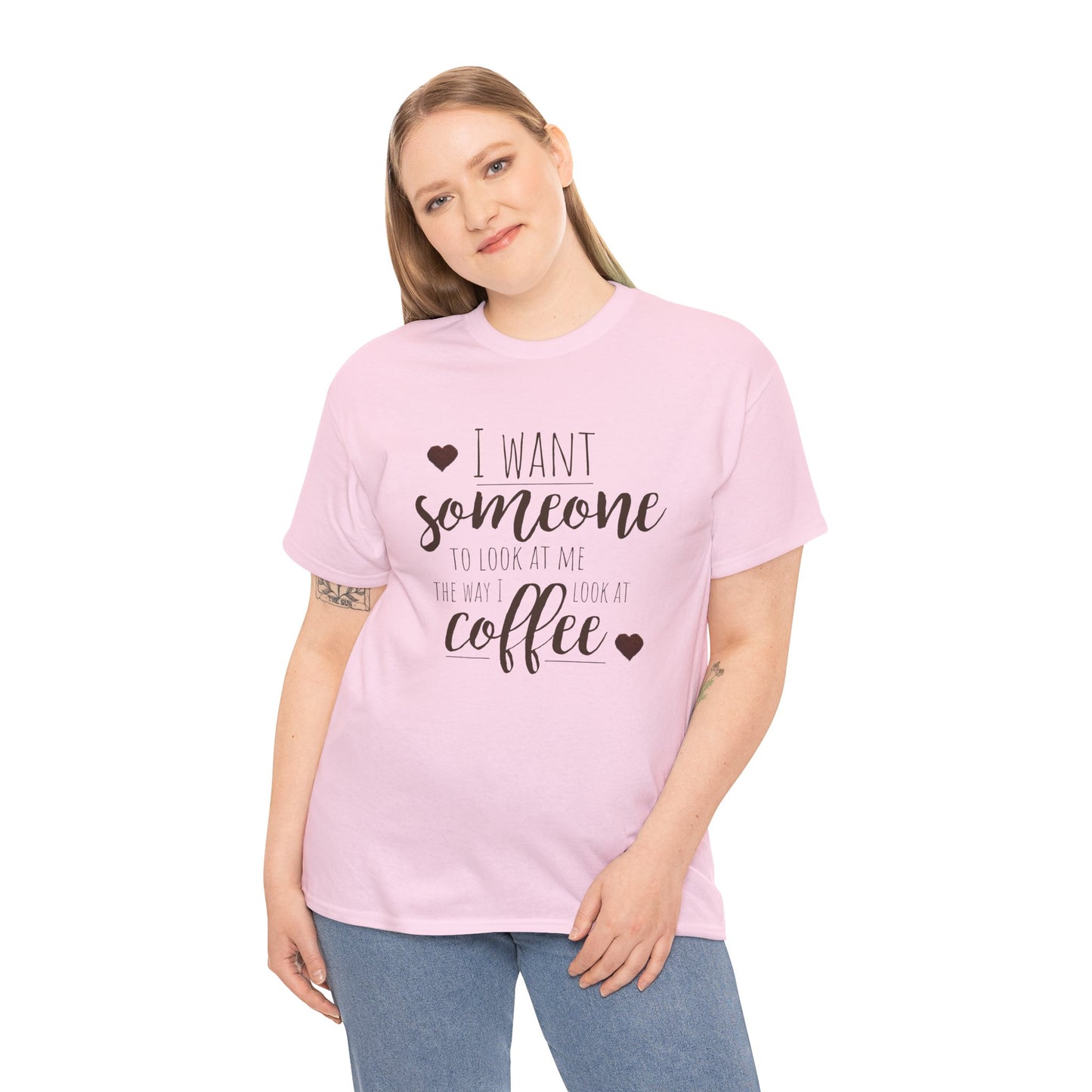 I Want Someone To Look At Me Like I Do At Coffee Shirt - Funny Coffee Lover