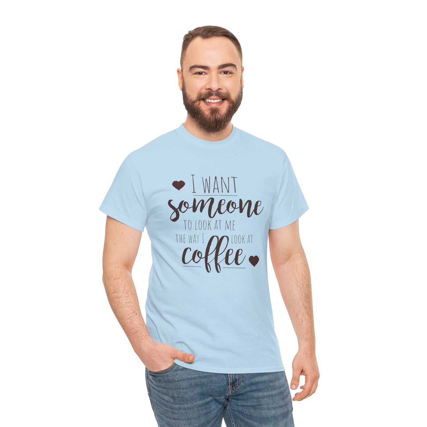 I Want Someone To Look At Me Like I Do At Coffee Shirt - Funny Coffee Lover