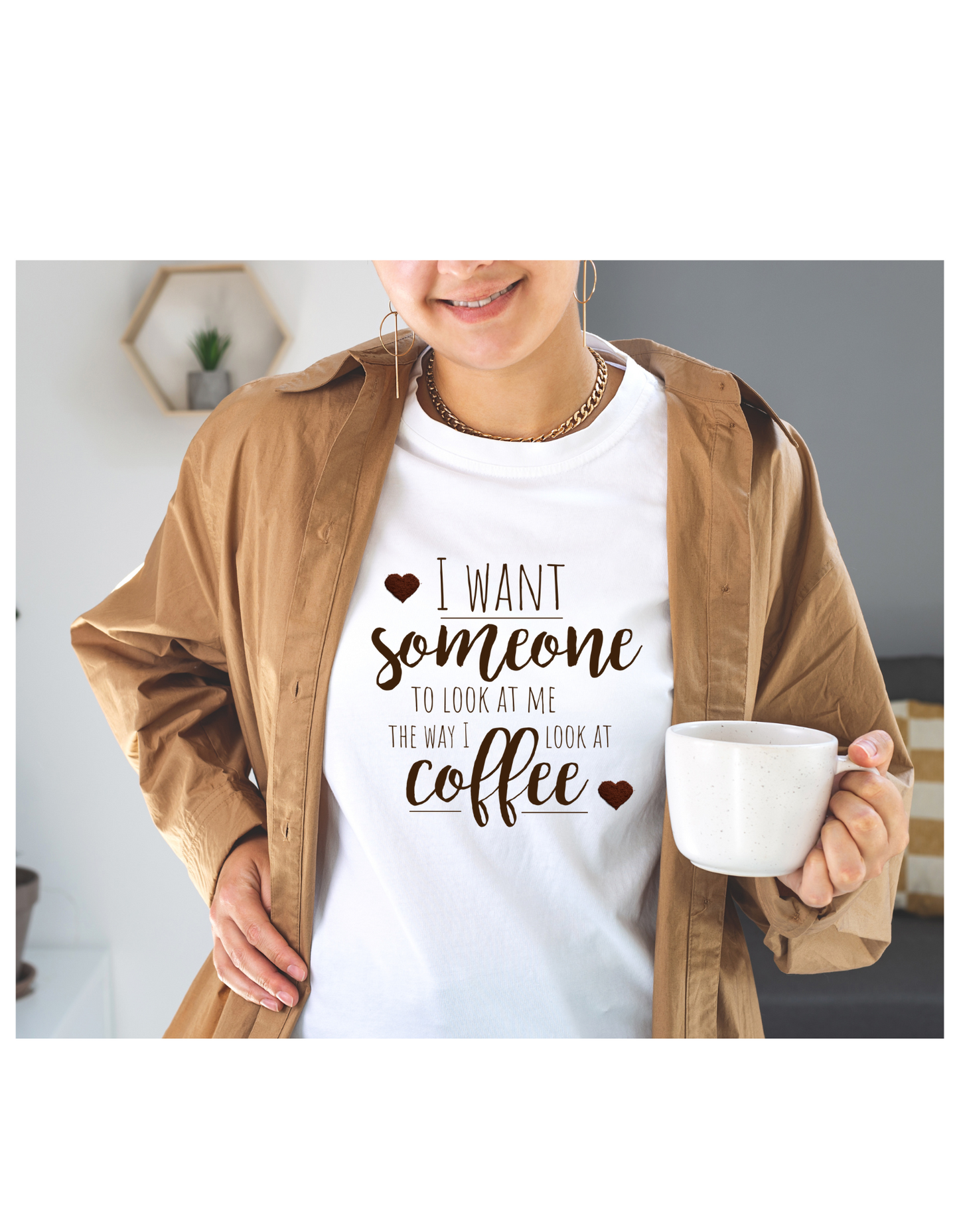 I Want Someone To Look At Me Like I Do At Coffee Shirt - Funny Coffee Lover