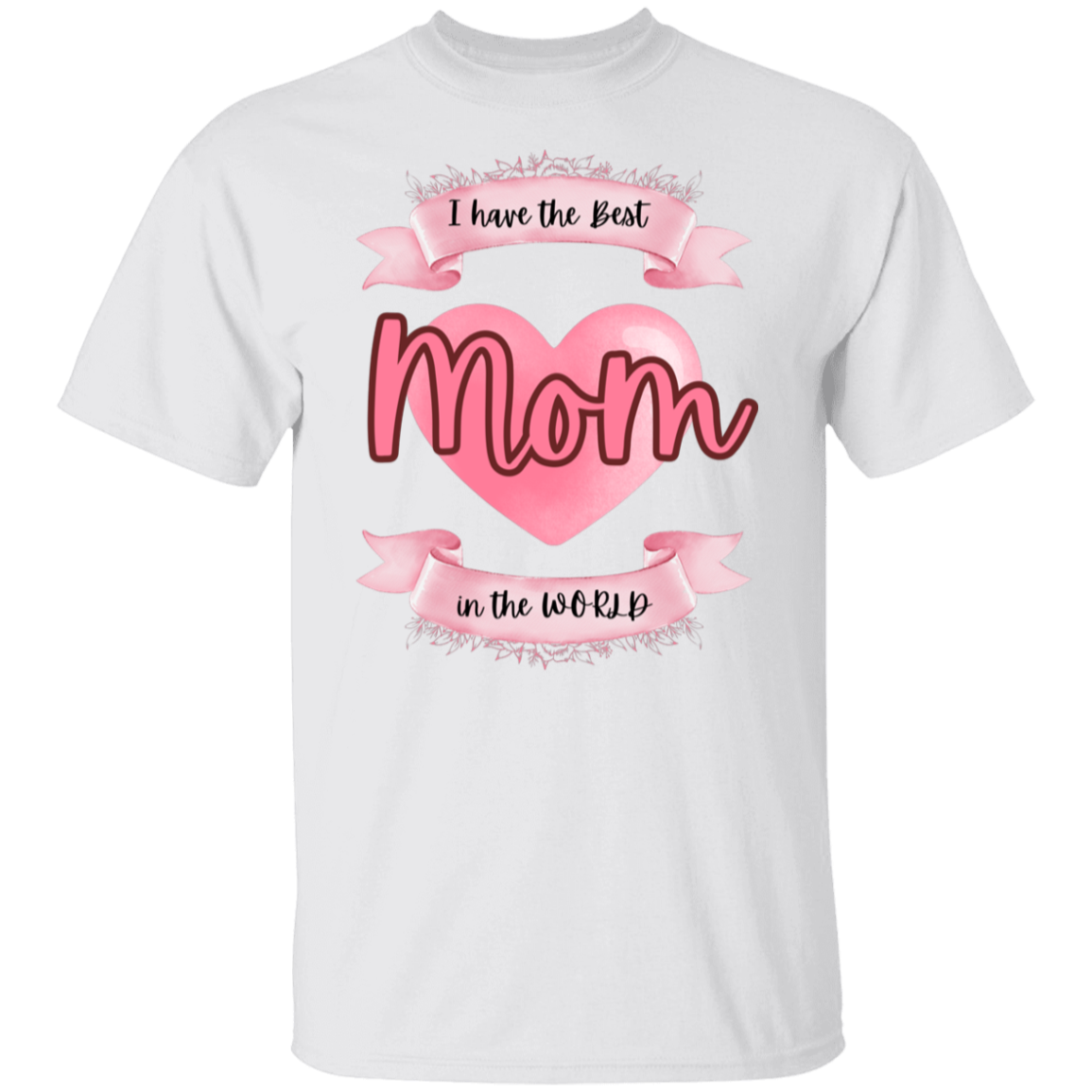 I have the best Mom in the World T-Shirt