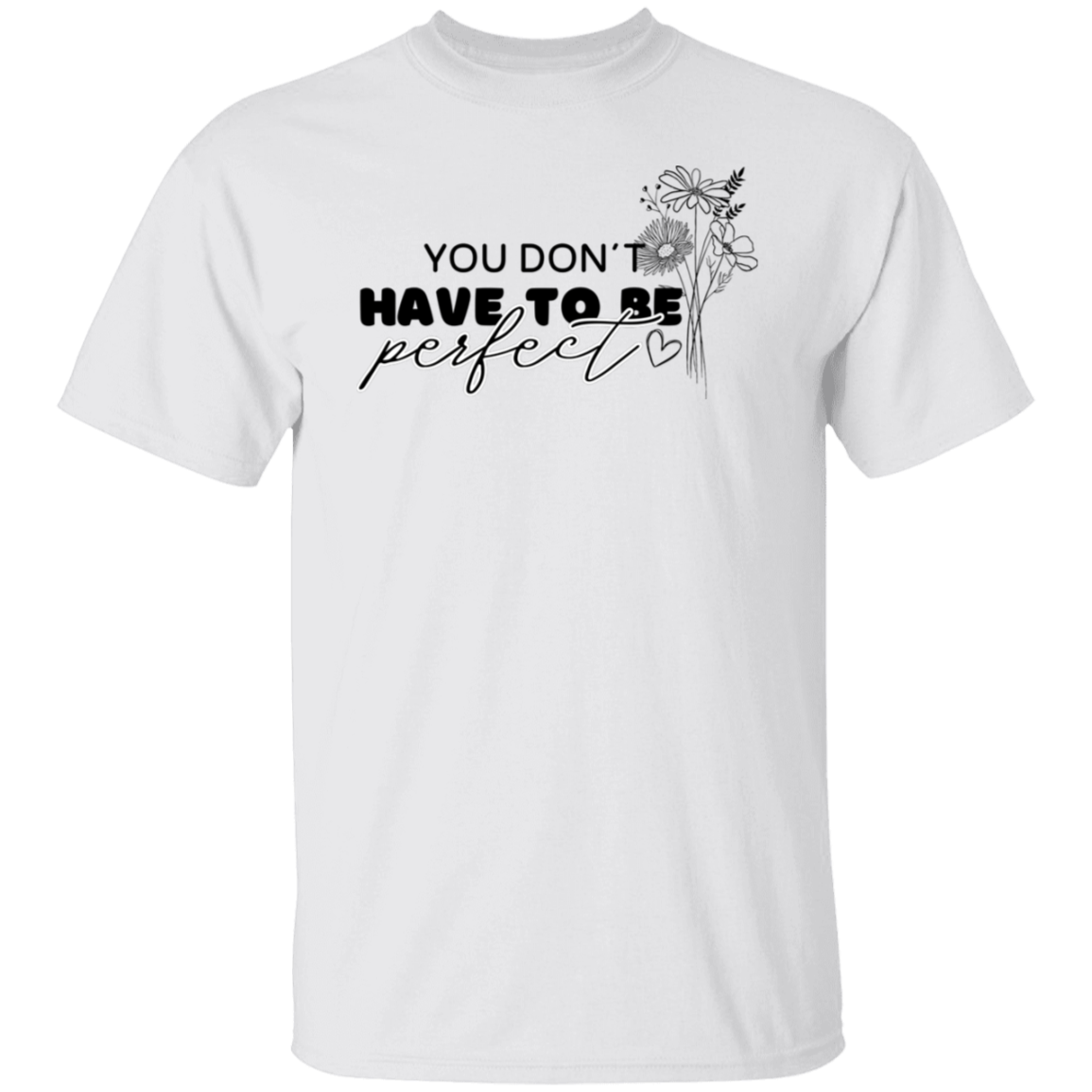 YOU DON'T HAVE TO BE PERFECT T-Shirt