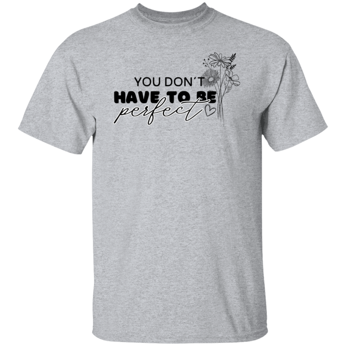 YOU DON'T HAVE TO BE PERFECT T-Shirt