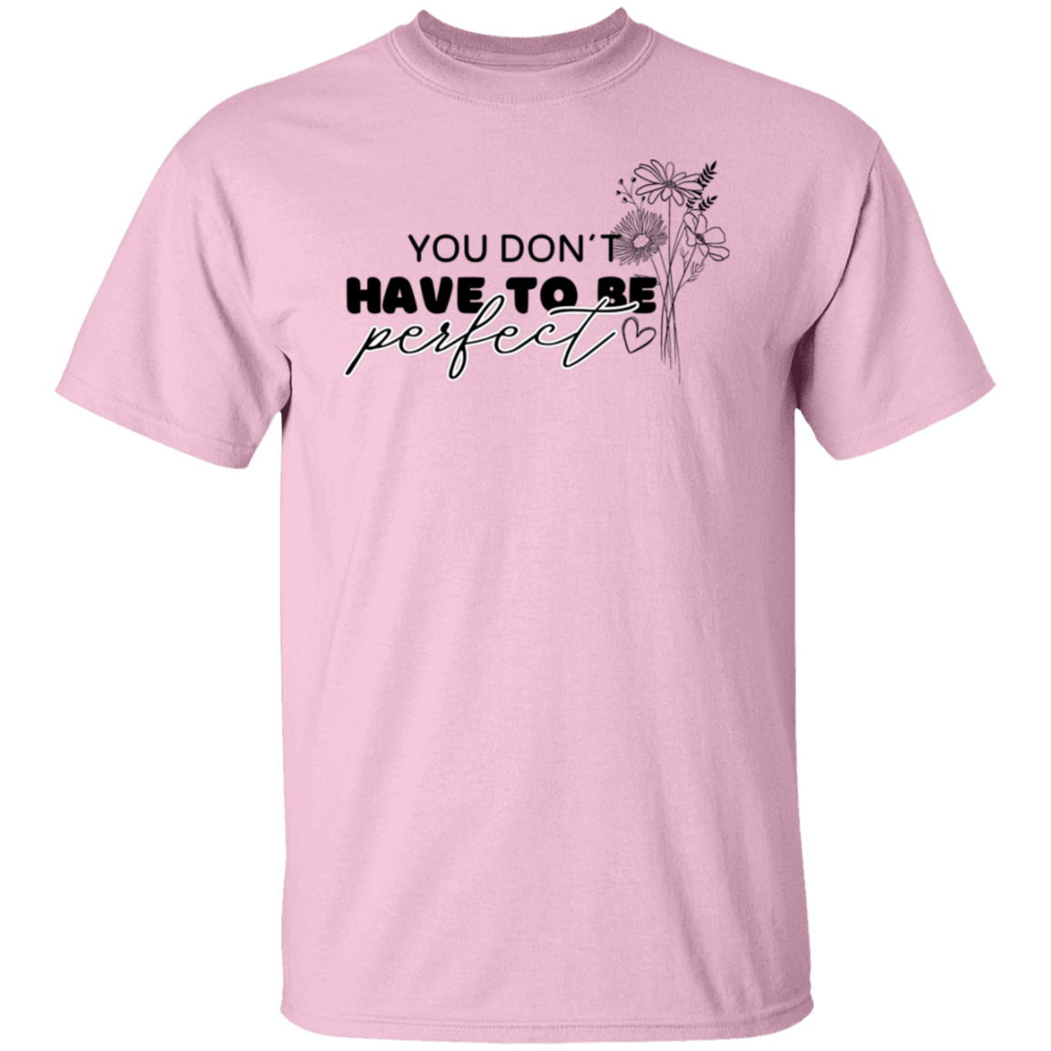 YOU DON'T HAVE TO BE PERFECT T-Shirt